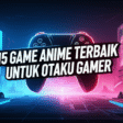 15 Game Anime Terbaik untuk Otaku Gamer 15 Game Anime Terbaik untuk Otaku Gamer