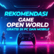 Rekomendasi Game Open World Gratis di PC dan Mobile Rekomendasi Game Open World Gratis di PC dan Mobile