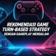 Rekomendasi Game Turn-Based Strategy dengan Gameplay Mendalam Rekomendasi Game Turn-Based Strategy dengan Gameplay Mendalam